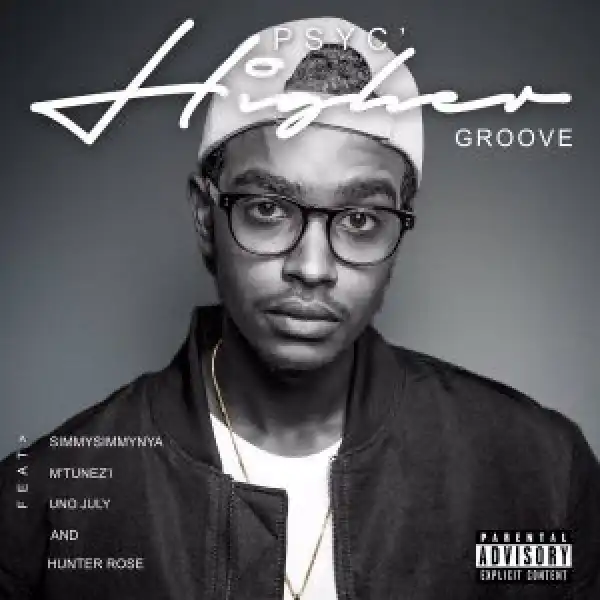 Psyc - Higher Groove Ft. SimmySimmyNya, Mtunez-i, Uno July, Hunter Rose